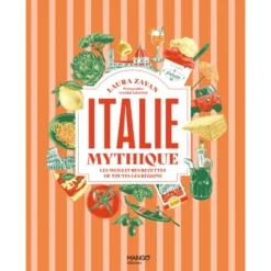 Italie mythique Les meilleures recettes de toutes les régions