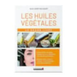 Le grand livre des huiles végétales - alix lefief-delcourt