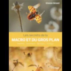 Les secrets de la macro et du gros plan