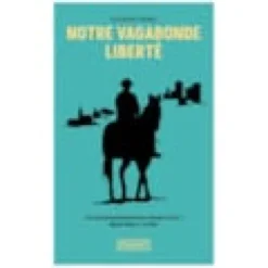 Notre vagabonde liberté